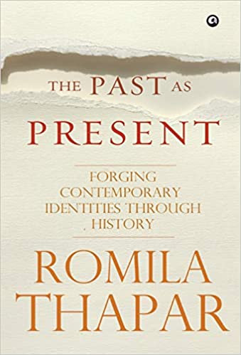 THE PAST AS PRESENT Hardcover – Unabridged, 23 April 2014 by Romila Thapar (Author)