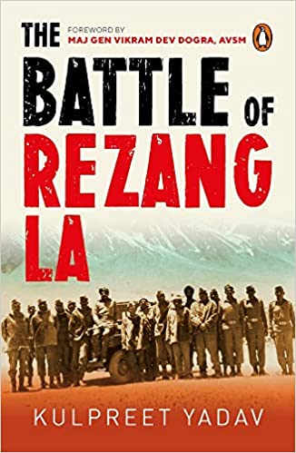 The Battle of Rezang La: The true story of how 120 Indian soldiers faced 5000 Chinese troops | Essential Indian Army Books on War | Penguin Non-fiction Paperback – 20 September 2021 by Kulpreet Yadav (Author)