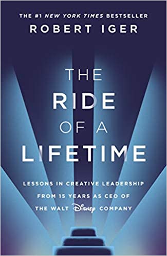 The Ride of a Lifetime: Lessons in Creative Leadership from 15 Years as CEO of the Walt Disney Company Paperback – 23 September 2019 by Robert Iger (Author)