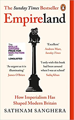 Empireland: How Imperialism Has Shaped Modern Britain Paperback – 7 Oct. 2021 by Sathnam Sanghera (Author)