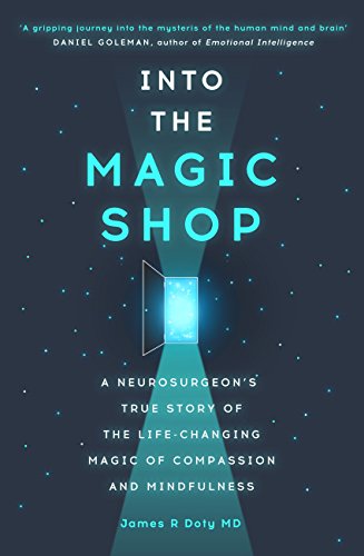 Into the Magic Shop: A neurosurgeon's true story of the life-changing magic of mindfulness and compassion that inspired the hit K-pop band BTS Kby James R. Doty (Author)