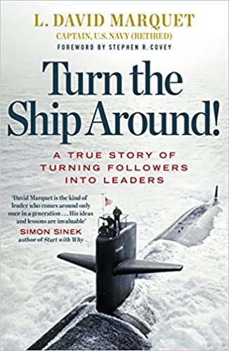 Turn The Ship Around!: A True Story of Building Leaders by Breaking the Rules Paperback – 8 October 2015 by L. David Marquet (Author)