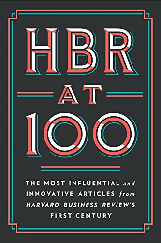 HBR at 100: The Most Influential and Innovative Articles from Harvard Business Review's First Century  by Harvard Business Review