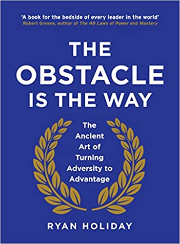 THE OBSTACLE IS THE WAY [Hardcover] Holiday, Ryan Hardcover – 1 May 2014 by Ryan Holiday (Author)