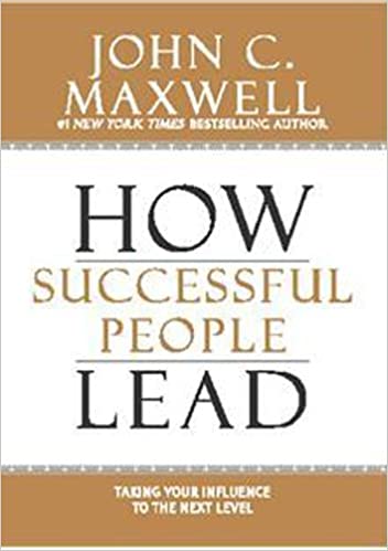 How Successful People Lead: Taking Your Influence to the Next Level Paperback – 28 September 2014 by John C. Maxwell (Author)