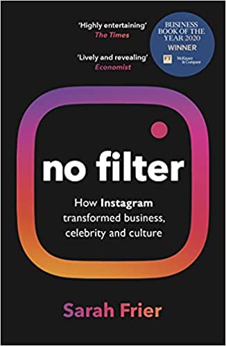 No Filter: The Inside Story of Instagram – Winner of the FT Business Book of the Year Award Paperback – 15 April 2021 by Sarah Frier (Author)