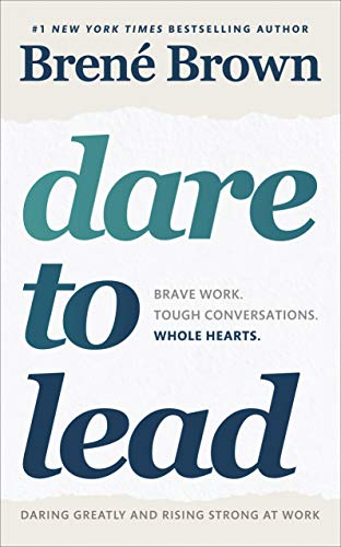 Dare to Lead: Brave Work. Tough Conversations. Whole Hearts.  by Brené Brown (Author)
