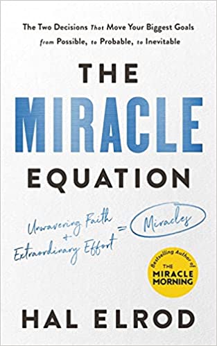 The Miracle Equation: The Two Decisions That Move Your Biggest Goals from Possible, to Probable, to Inevitable: from the author of The Miracle Morning Paperback – April 18, 2019 by Hal Elrod (Author)