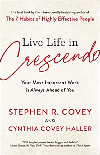 Live Life in Crescendo: Your Most Important Work is Always Ahead of You Paperback – 27 Sept. 2022 English edition  by Stephen R. Covey (Autor), Cynthia Covey Haller (Autor)