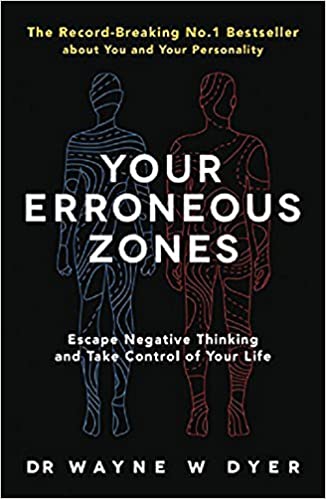 YOUR ERRONEOUS ZONES Paperback – 7 May 2009 by Dr. Wayne W. Dyer (Author)