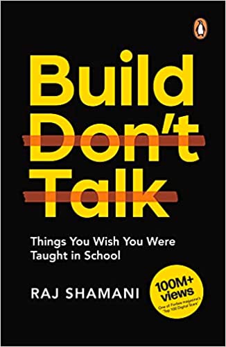 Build, Don't Talk: Things You Wish You W: Things You Wish You Were Taught in School Paperback – Import, 25 November 2022 by Raj Shamani (Author)