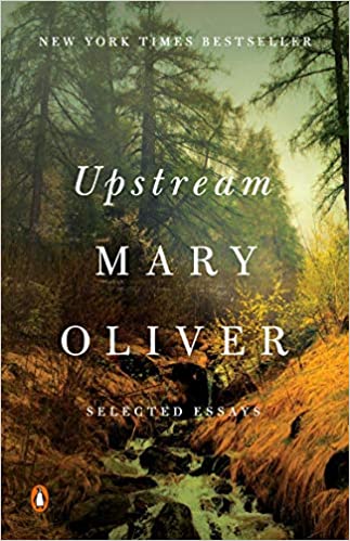 Upstream: Selected Essays Paperback – October 29, 2019 by Mary Oliver (Author)
