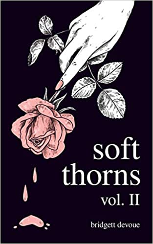 Soft Thorns Vol. II Paperback – May 4, 2021 by Bridgett Devoue (Author)