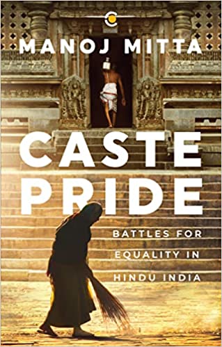 Caste pride- Battles for equality in Hindu India