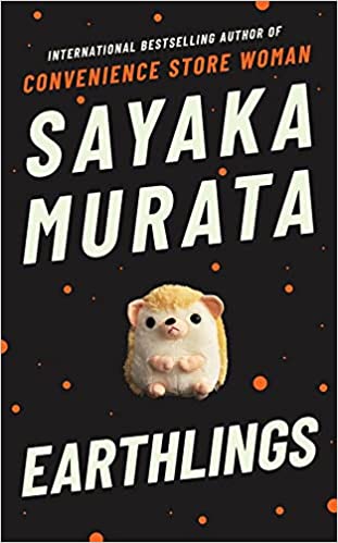 Earthlings Paperback – 1 July 2021 by Sayaka Murata (Author), Ginny Tapley Takemori (Translator)