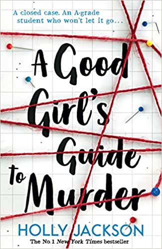 The Good Girl's Guide to Murder: Book 1 (A Good Girl?s Guide to Murder) (A Good Girl?s Guide to Murder) Paperback – 1 May 2019 by Holly Jackson (Author)