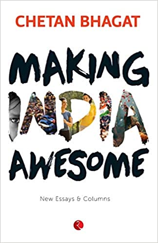 Making India Awesome: New Essays and Columns Paperback – 19 August 2015 by Chetan Bhagat (Author)