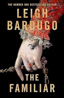 The Familiar: A richly imagined, spellbinding new novel from the number one bestselling author of Ninth House by Leigh Bardugo