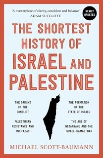 The Shortest History of Israel and Palestine: From Zionism to Intifadas and the Struggle for Peace