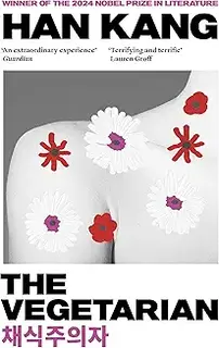 The Vegetarian by Han Kang, Winner of the 2024 Nobel Prize in Literature