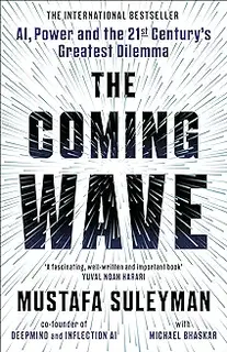 The Coming Wave : The instant Sunday Times bestseller from the ultimate AI insider