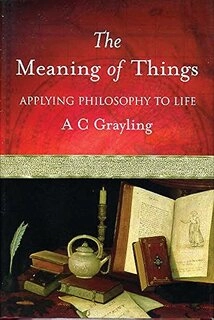 The Meaning of Things : Applying Philosophy to Life (Used, Good condition, Hardcover)