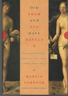 Did Adam and Eve Have Navels: Discourses on Reflexology, Numerology, Urine Therapy, and Other Dubious Subjects (used, good condition, hardcover)