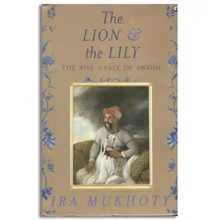 The Lion and The Lily: The Rise and Fall of Awadh (used, good condition, hardcover)