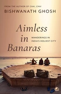 Aimless in Banaras: Wanderings in India’s Holiest City (paperback, used, good condition)