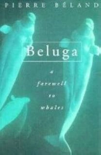 beluga a farewell to whales (used,hard cover,good condition)