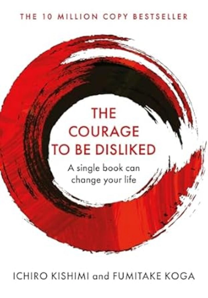 The Courage To Be Disliked: How to free yourself, change your life and achieve real happiness (Courage To series) Hardcover – 30 April 2018