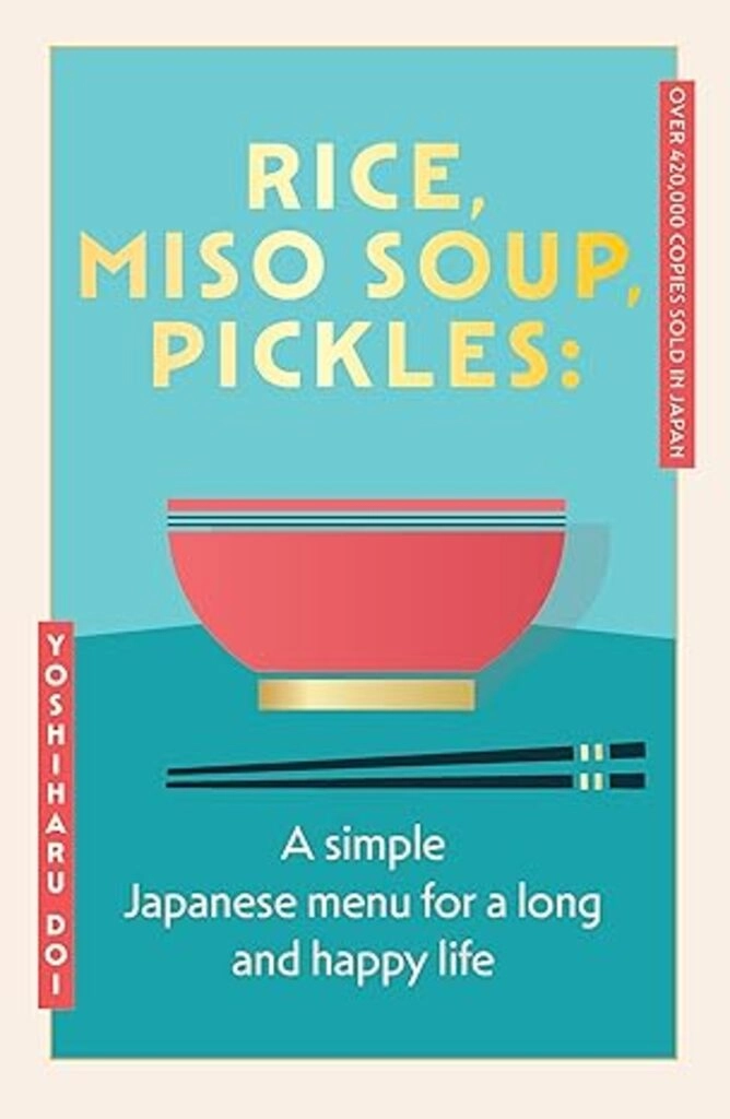 Rice, Miso Soup, Pickles: The Japanese secret to a long and happy life Paperback