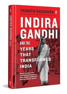 Indira Gandhi and the Years That Transformed India